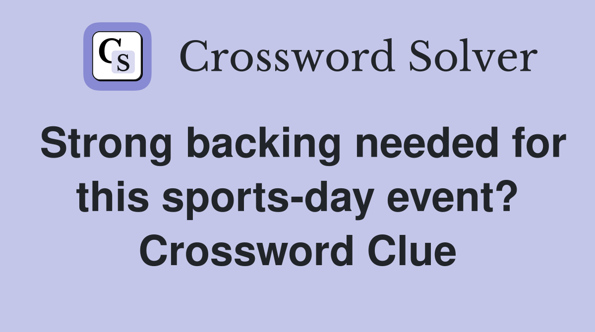 Strong backing needed for this sports-day event? Crossword Clue