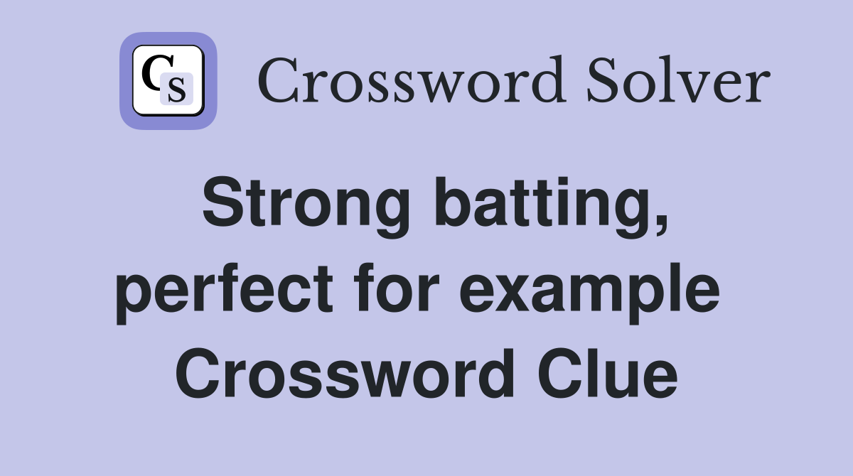 Strong batting, perfect for example  Crossword Clue
