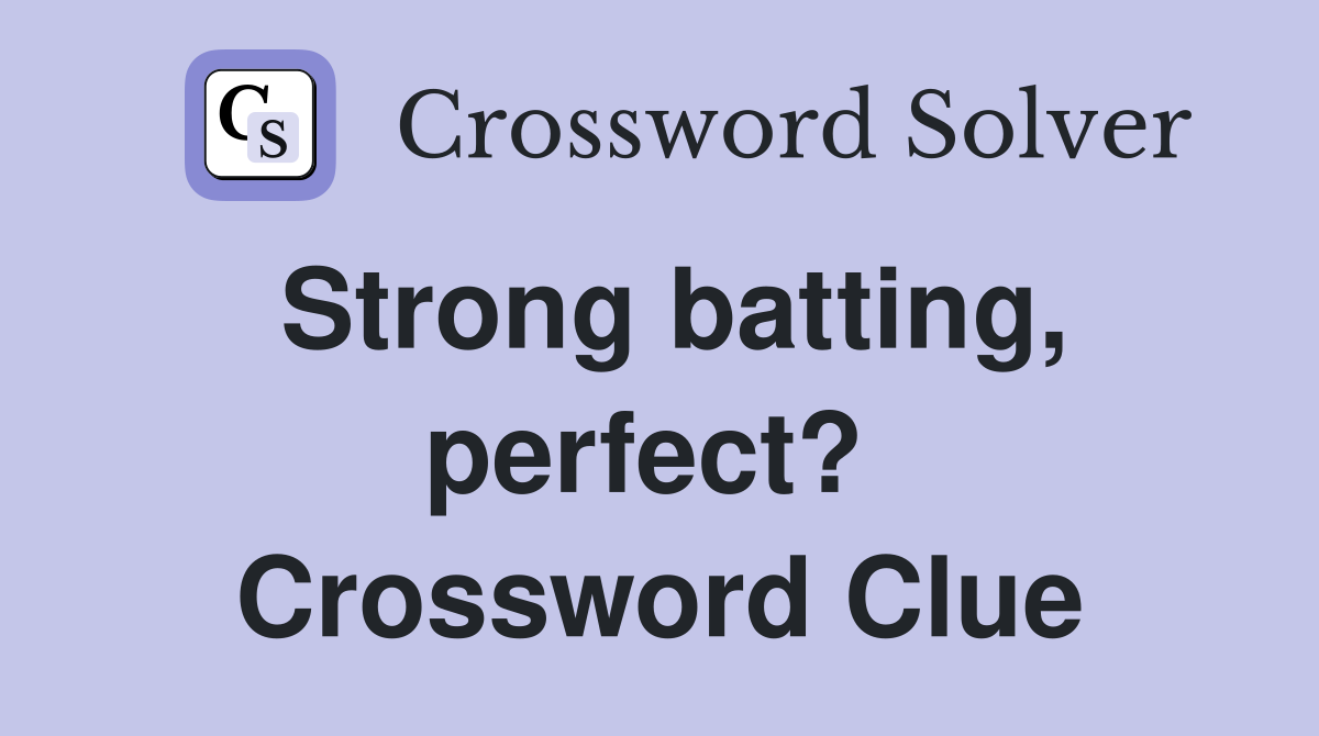 Strong batting, perfect?  Crossword Clue