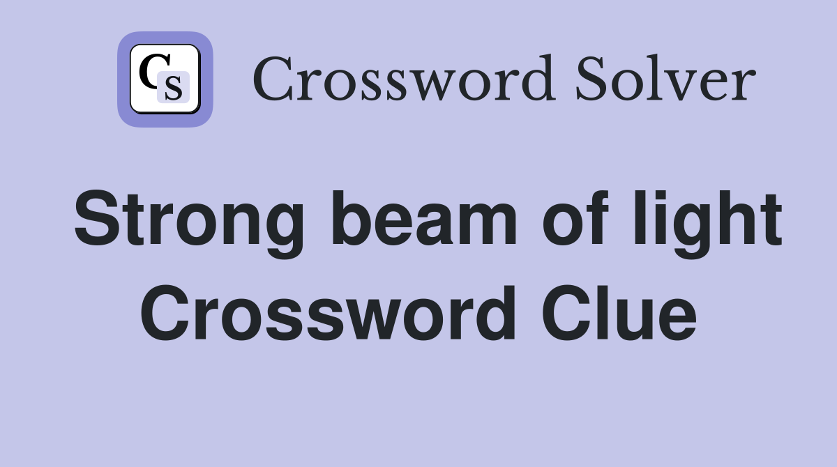 Strong beam of light Crossword Clue