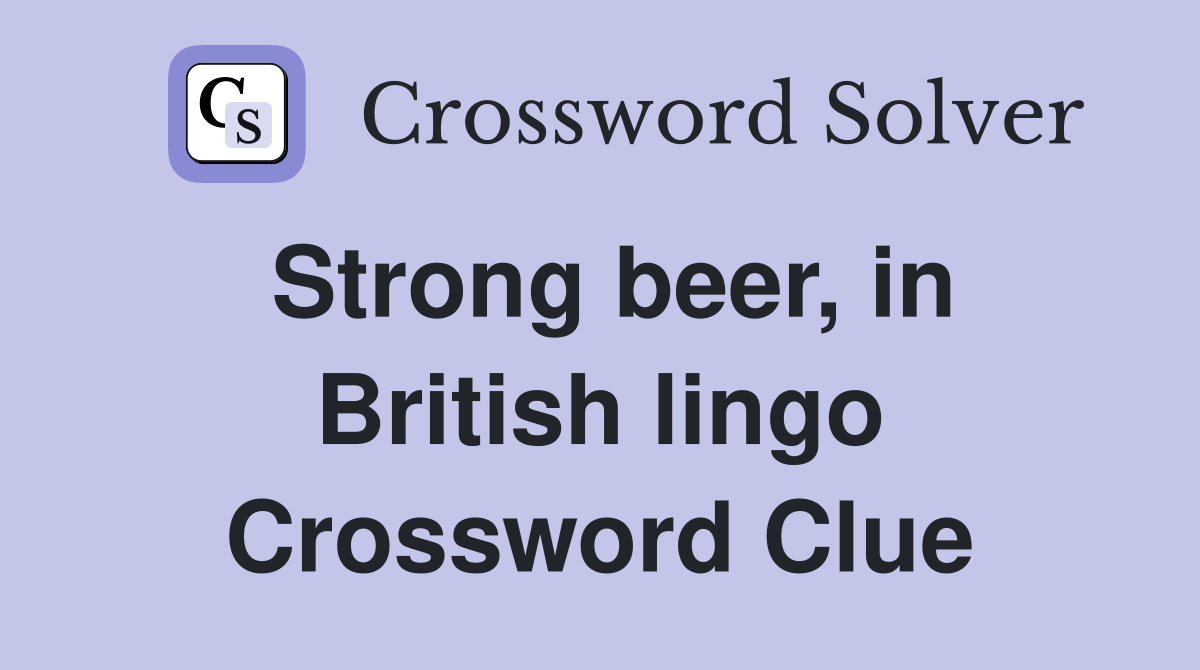Strong beer, in British lingo Crossword Clue