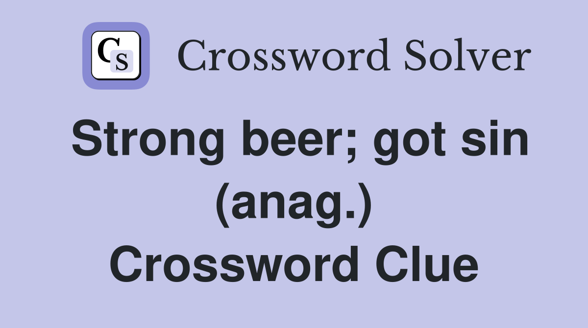 Strong beer; got sin (anag.) Crossword Clue