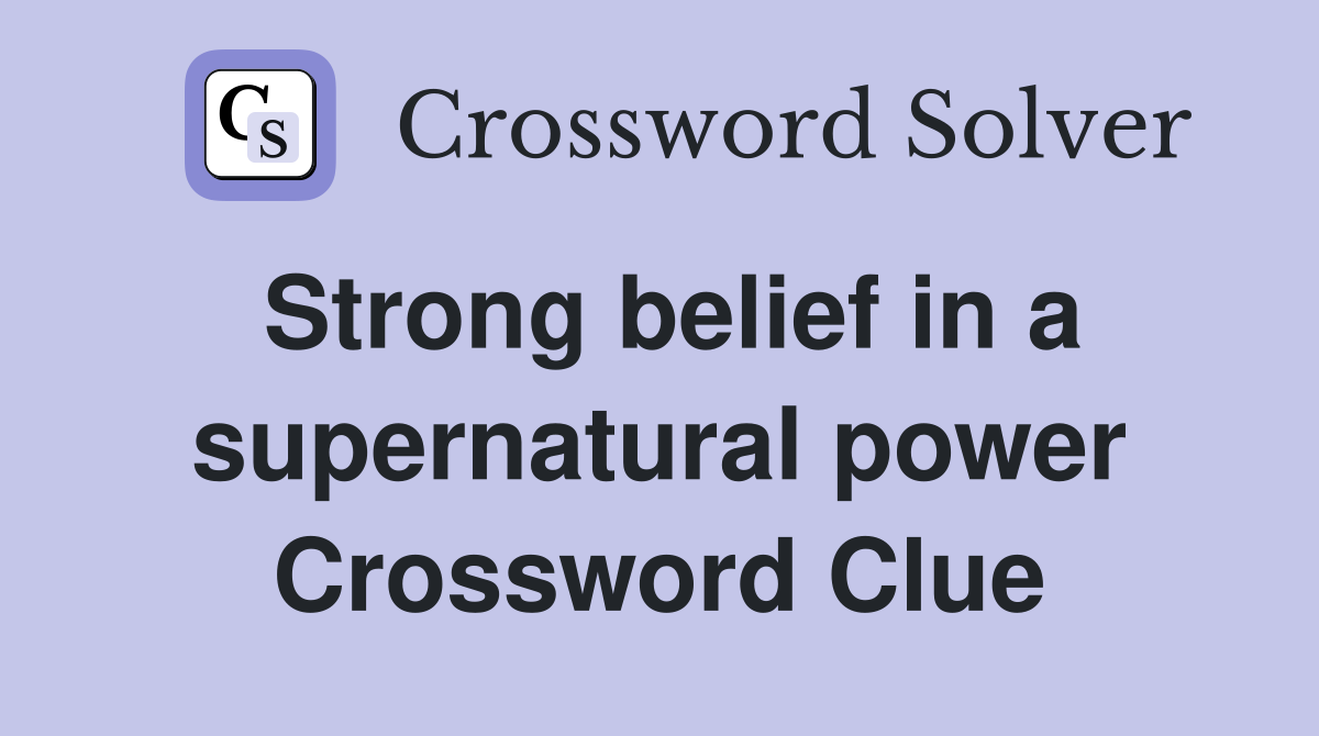 Strong belief in a supernatural power Crossword Clue