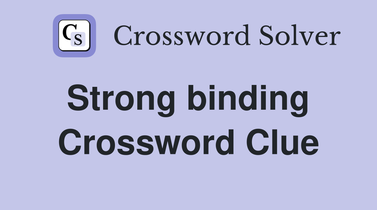 Strong binding  Crossword Clue