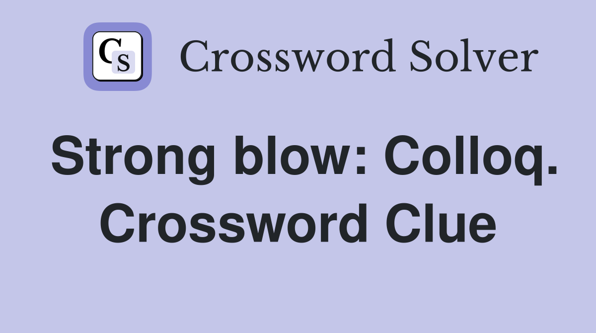 Strong blow: Colloq. Crossword Clue