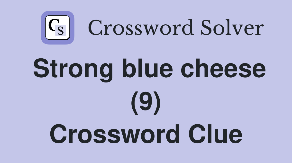Strong blue cheese (9) Crossword Clue