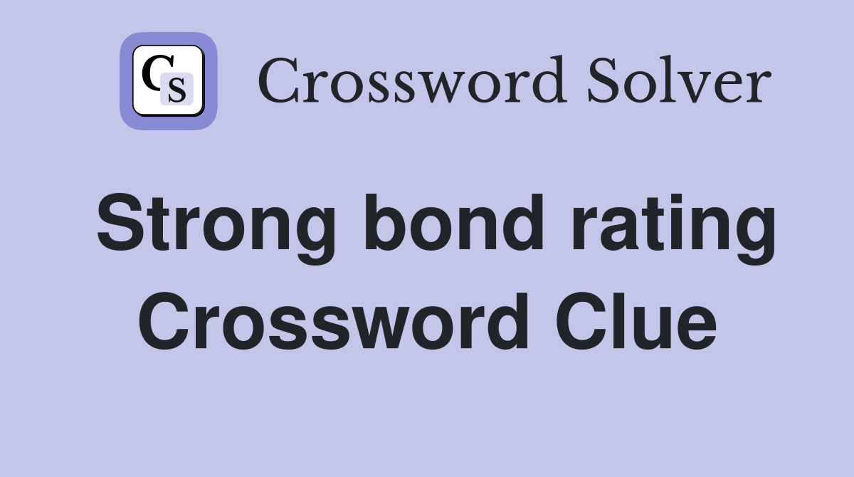 Strong bond rating Crossword Clue