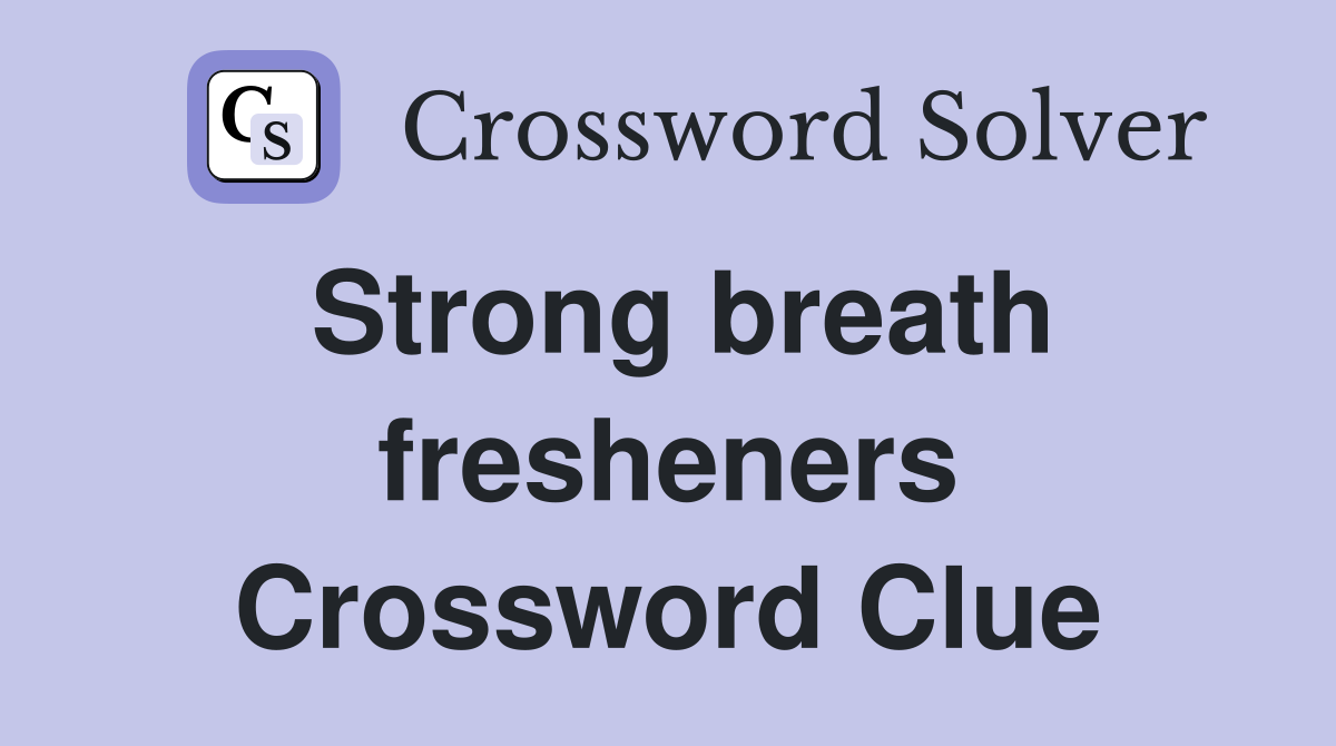Strong breath fresheners Crossword Clue