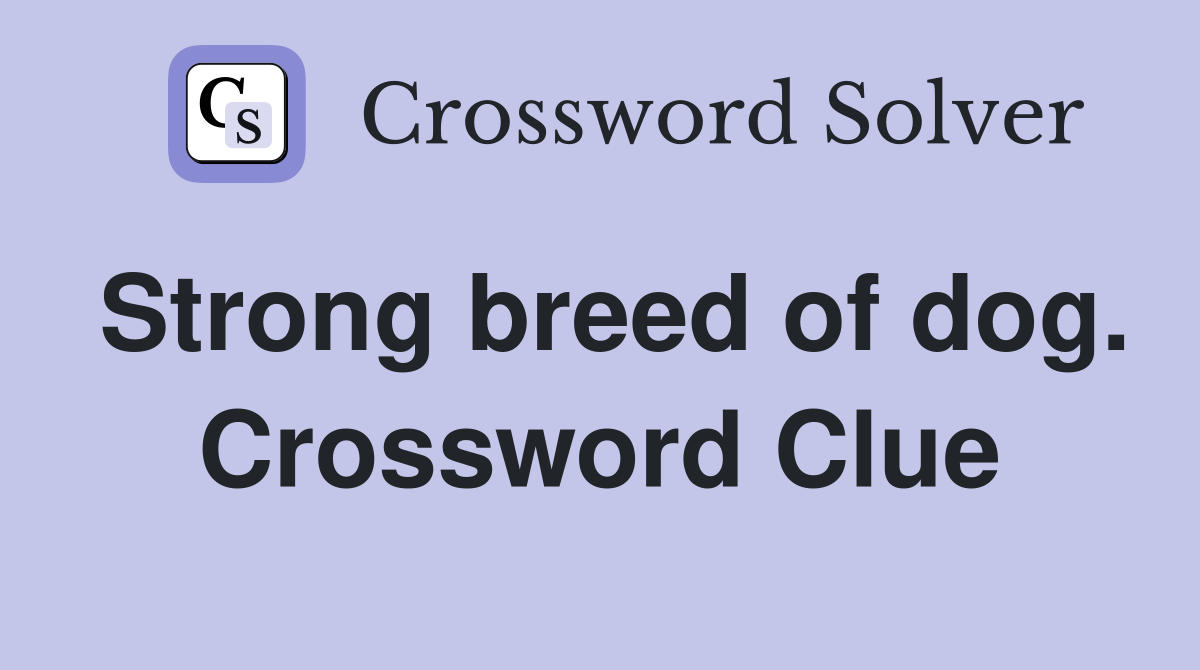 Strong breed of dog. Crossword Clue
