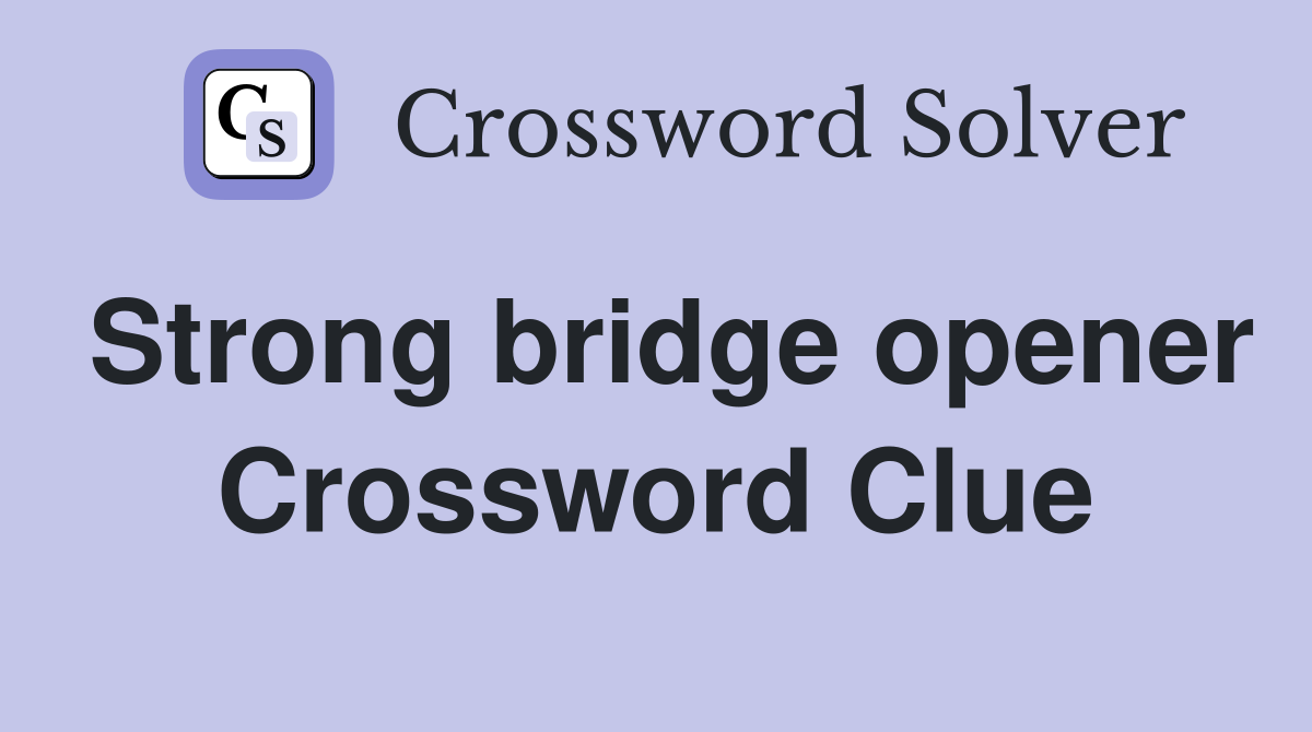 Strong bridge opener Crossword Clue