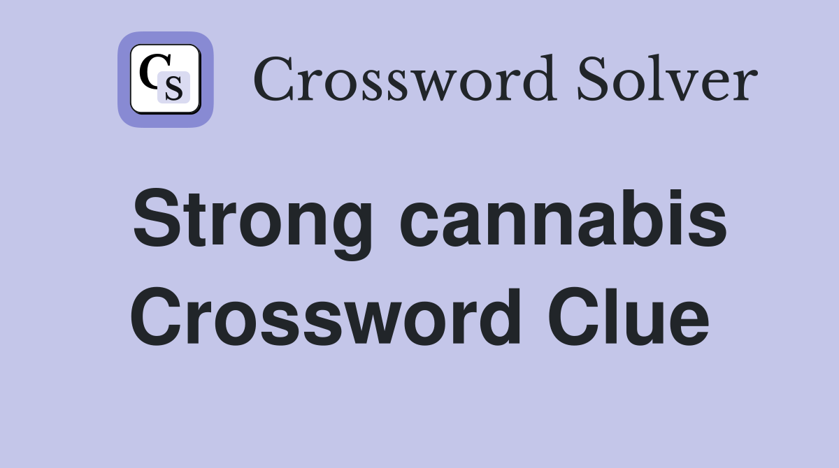 Strong cannabis Crossword Clue