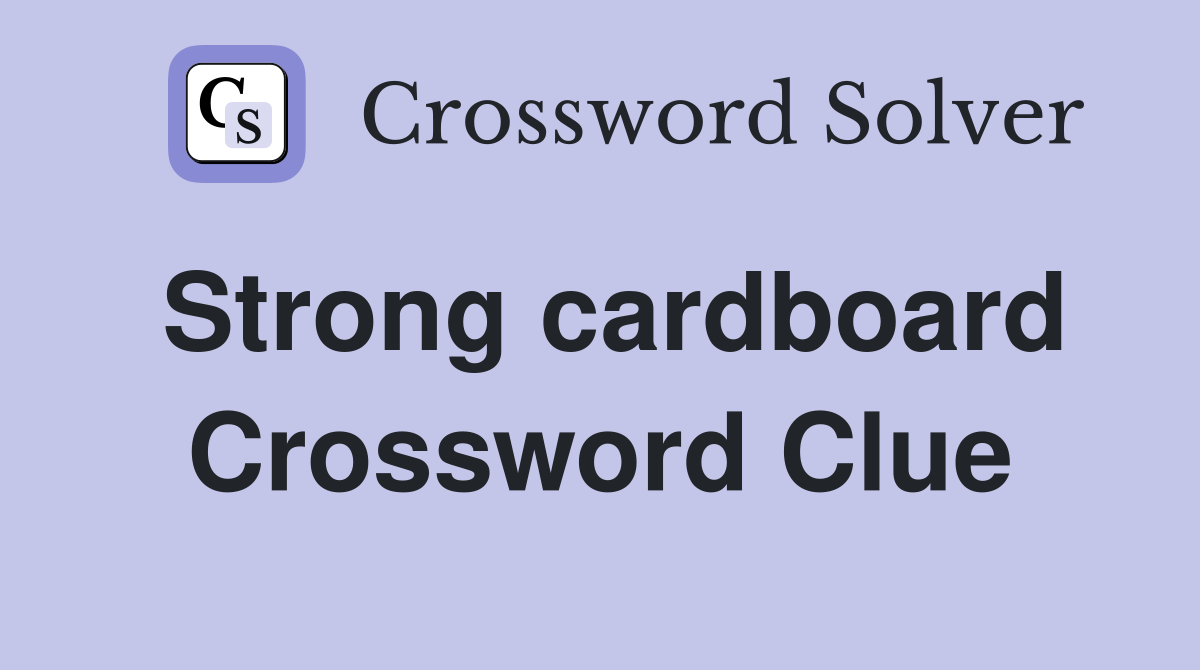 Strong cardboard Crossword Clue