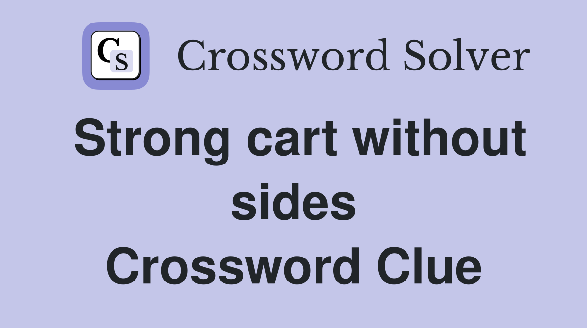Strong cart without sides Crossword Clue