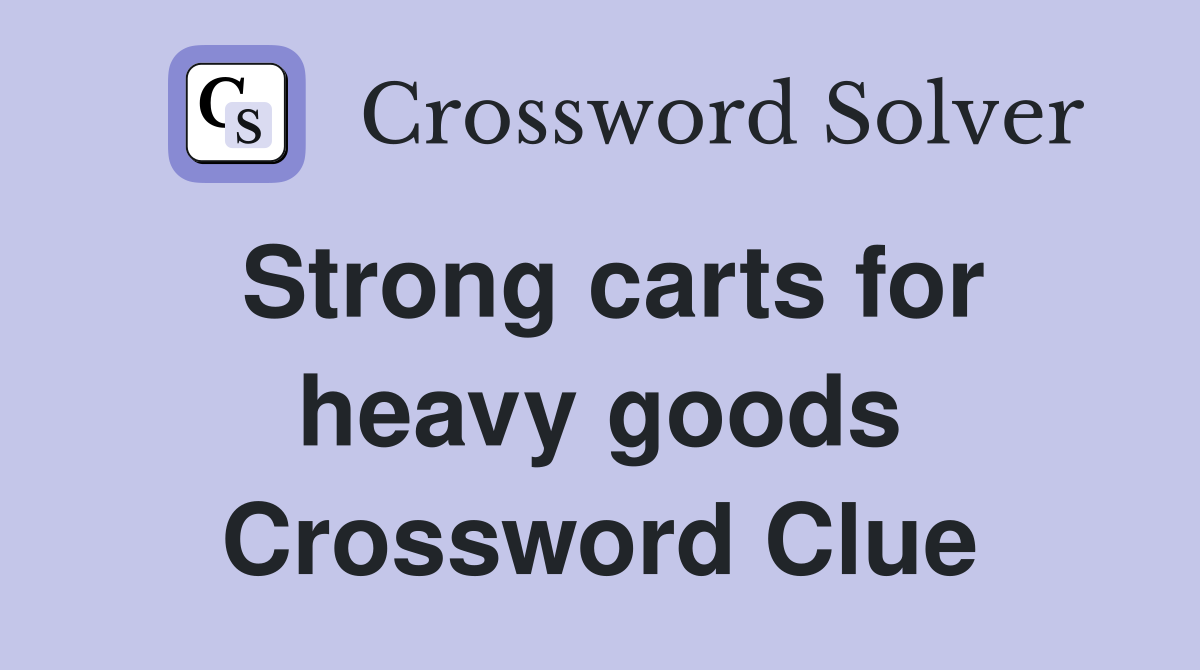Strong carts for heavy goods Crossword Clue