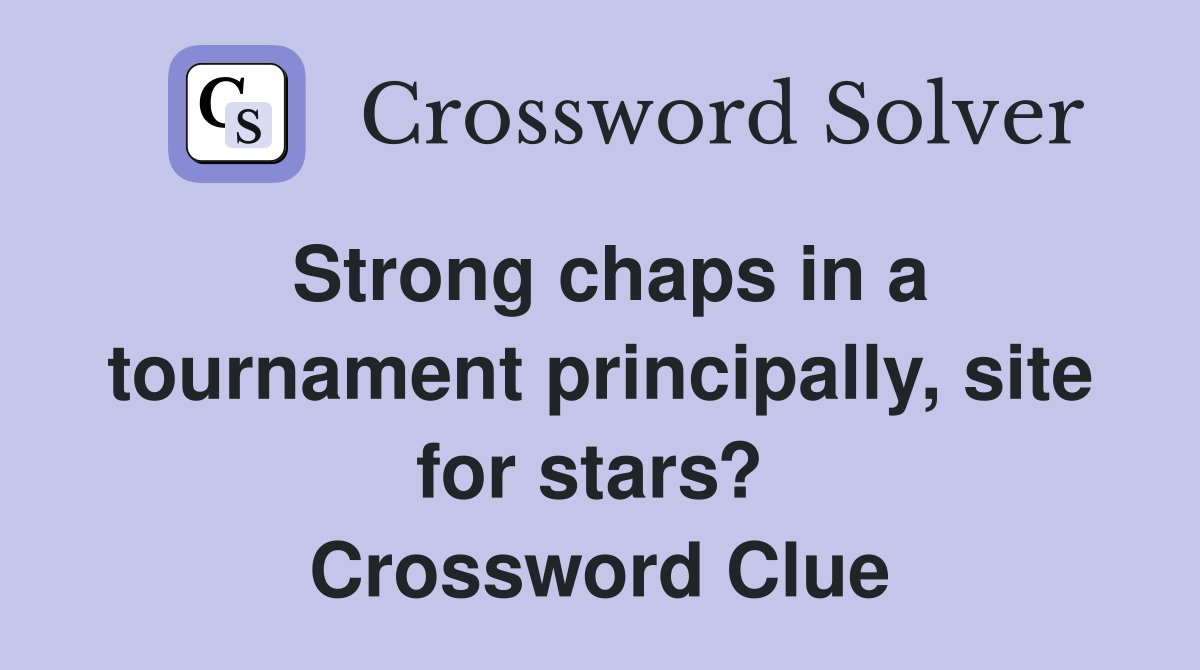 Strong chaps in a tournament principally, site for stars?  Crossword Clue