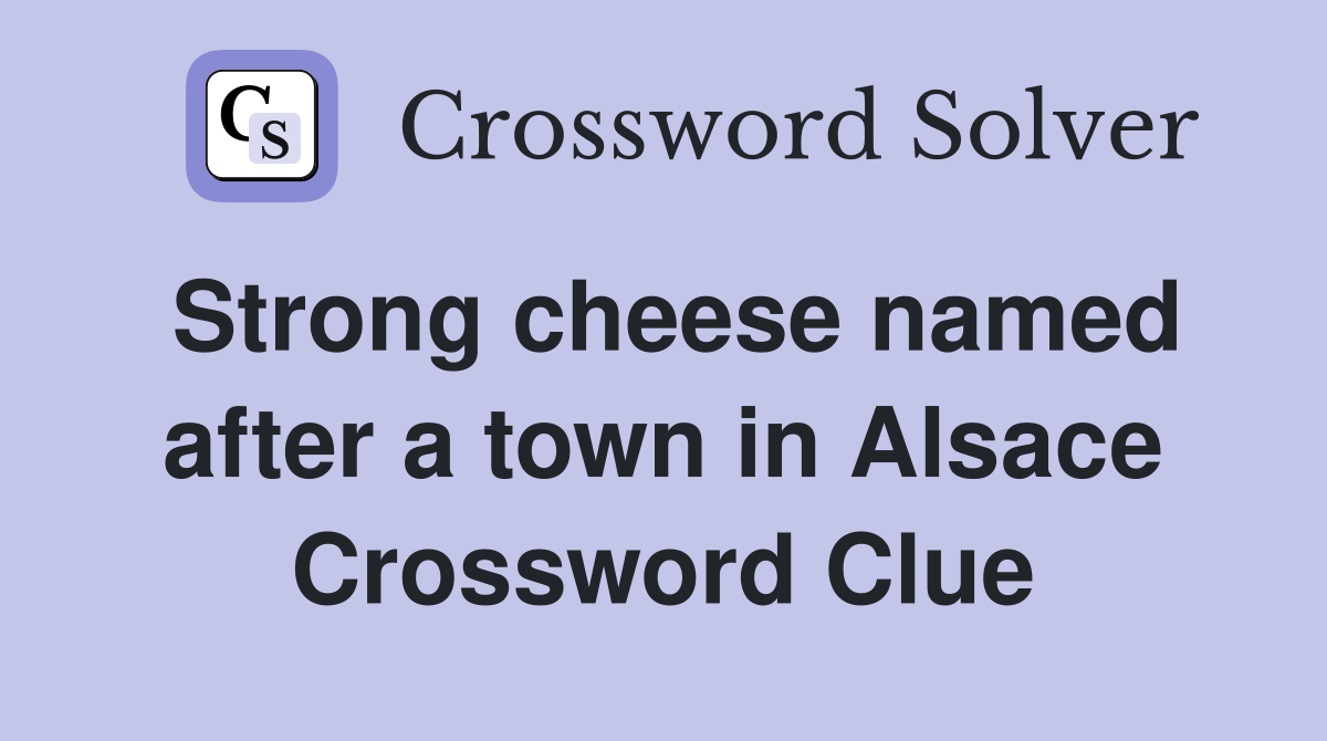 Strong cheese named after a town in Alsace Crossword Clue