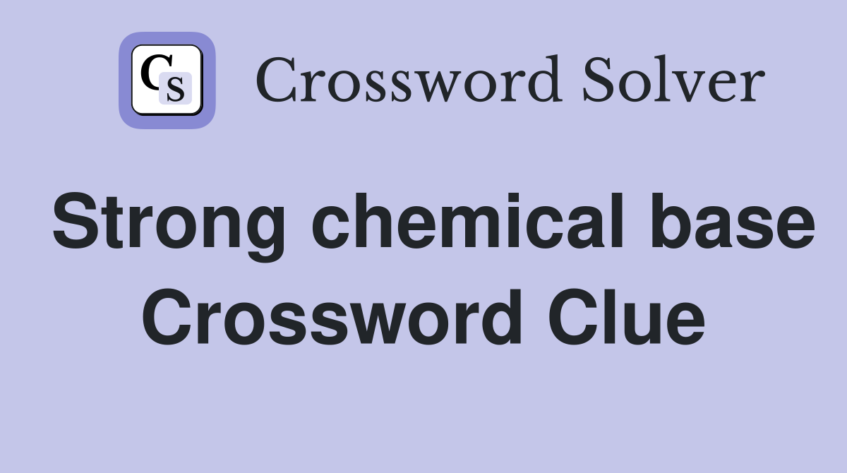 Strong chemical base Crossword Clue