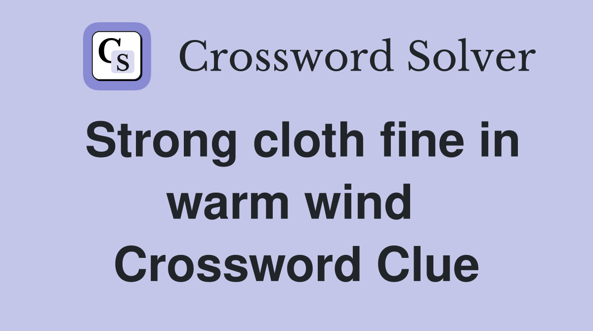 Strong cloth fine in warm wind  Crossword Clue