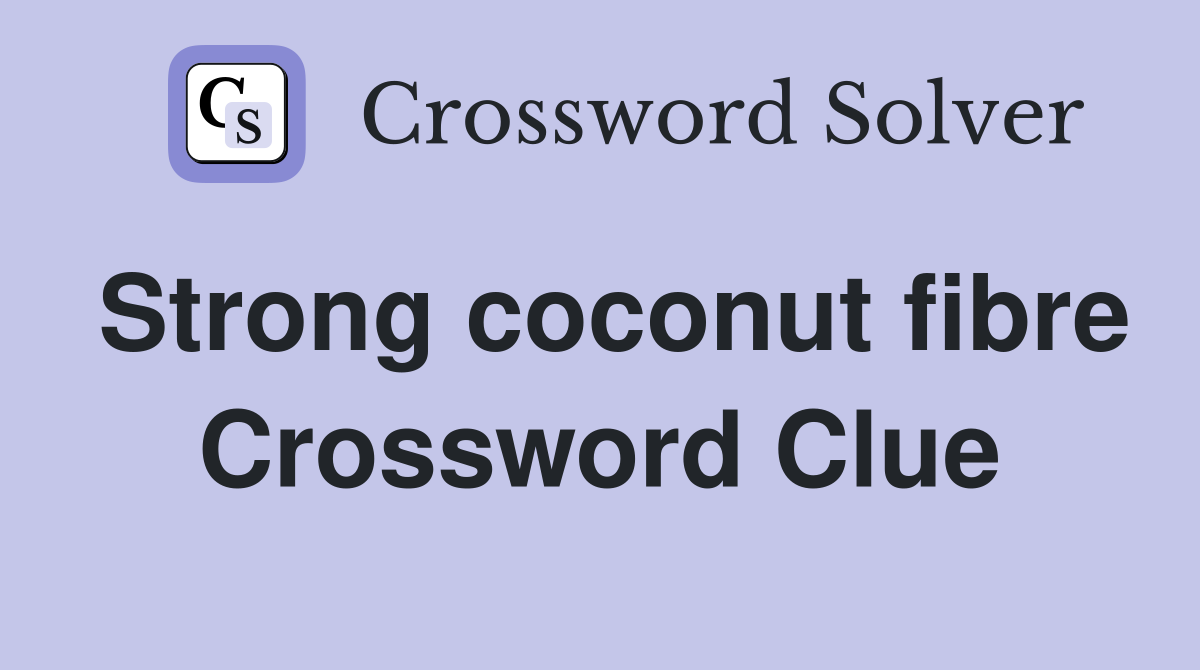 Strong coconut fibre Crossword Clue