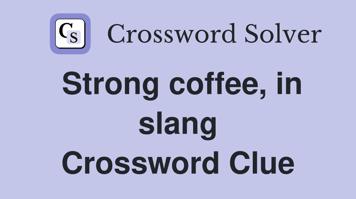 Strong coffee, in slang Crossword Clue