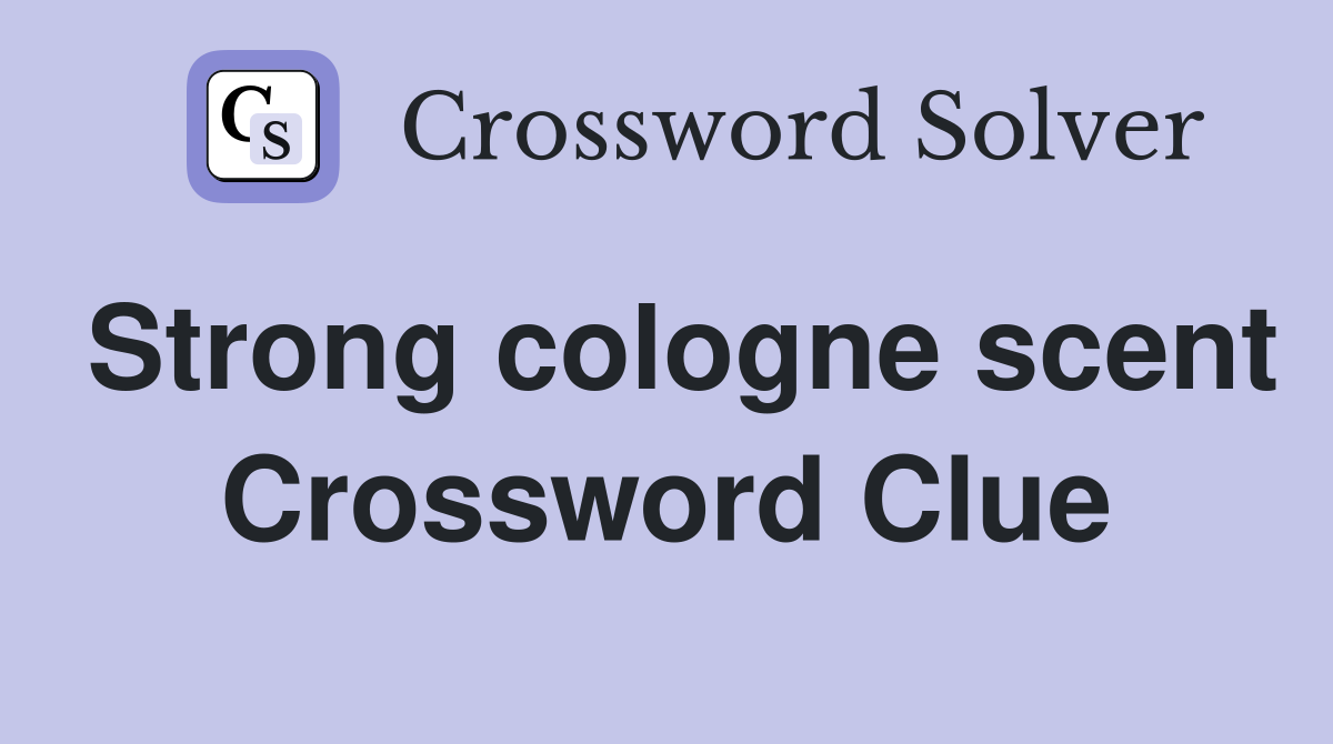 Strong cologne scent Crossword Clue