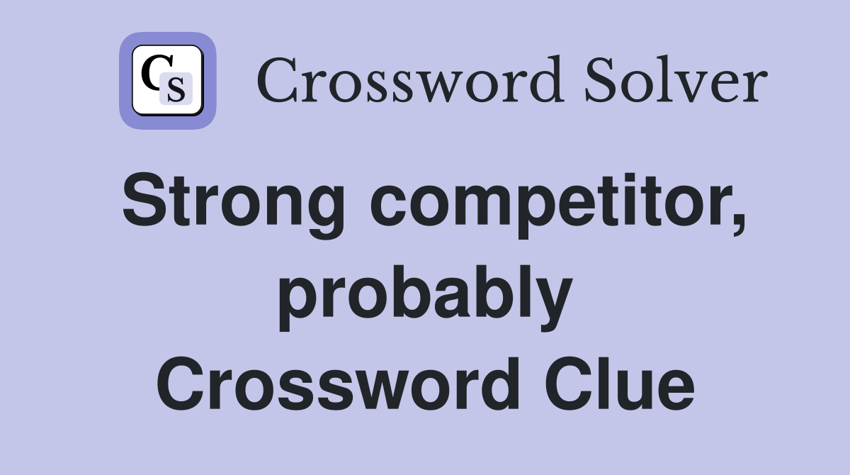 Strong competitor, probably Crossword Clue