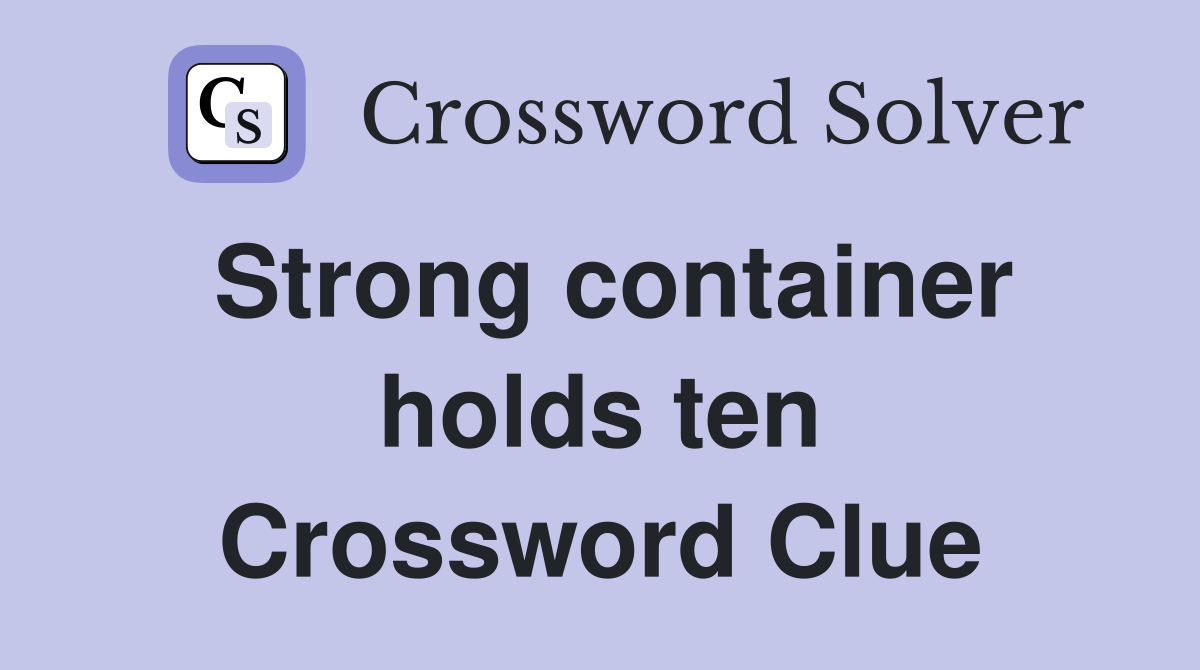Strong container holds ten Crossword Clue