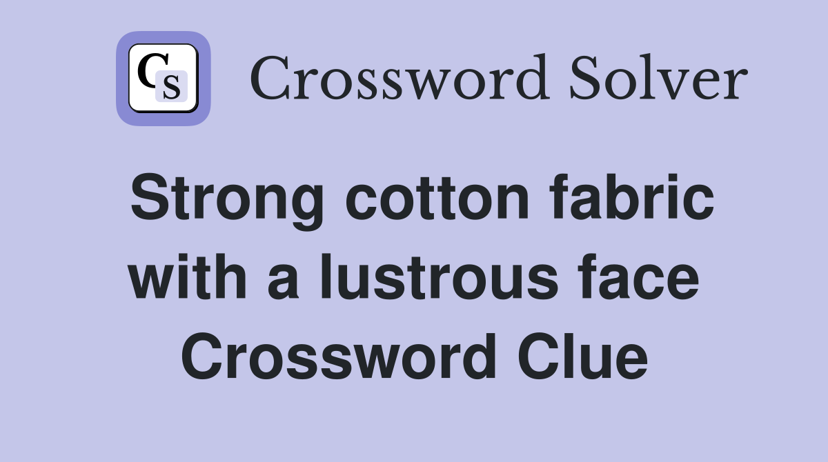 Strong cotton fabric with a lustrous face Crossword Clue