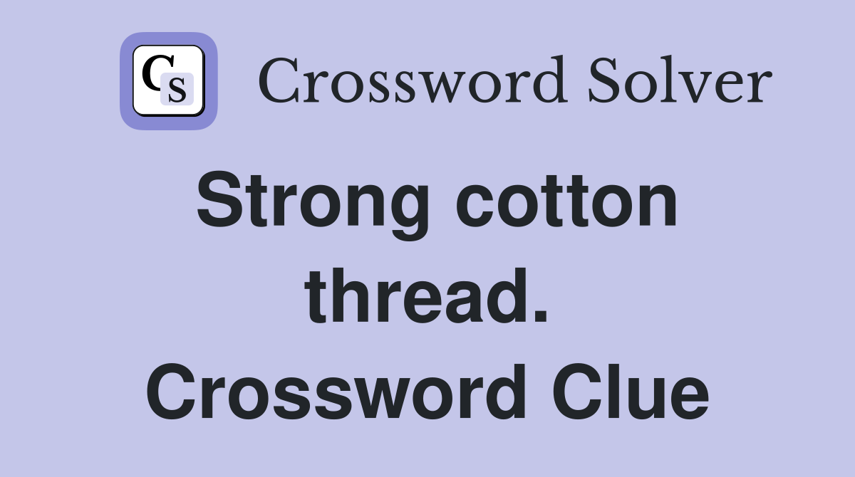 Strong cotton thread. Crossword Clue