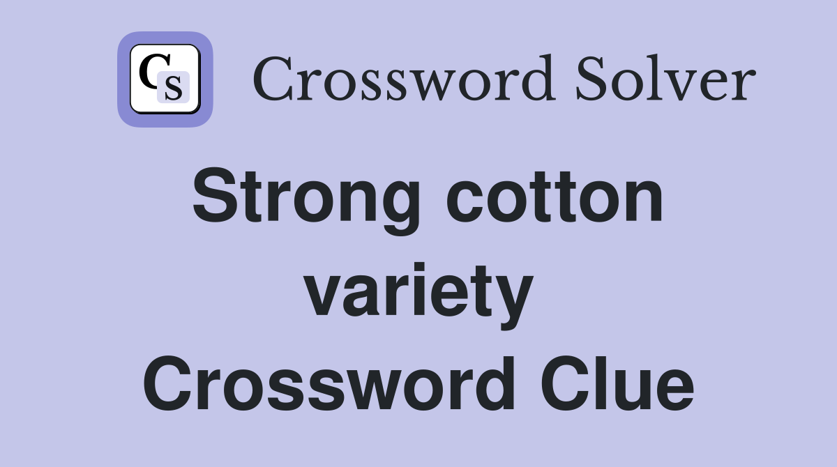 Strong cotton variety Crossword Clue