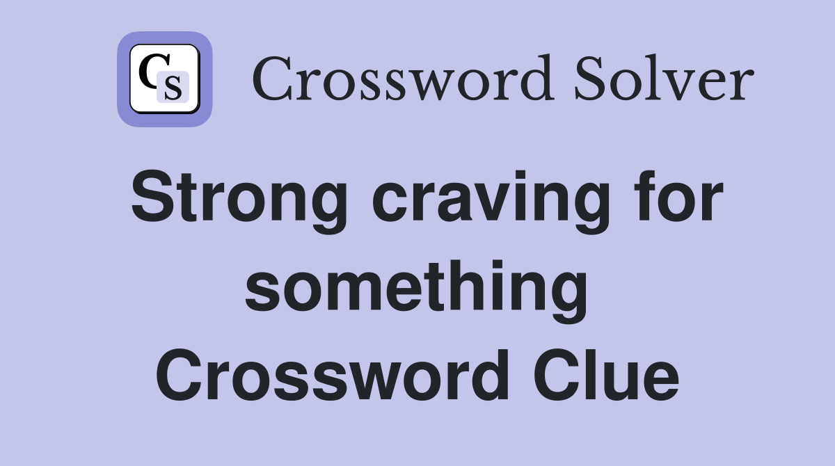 Strong craving for something Crossword Clue