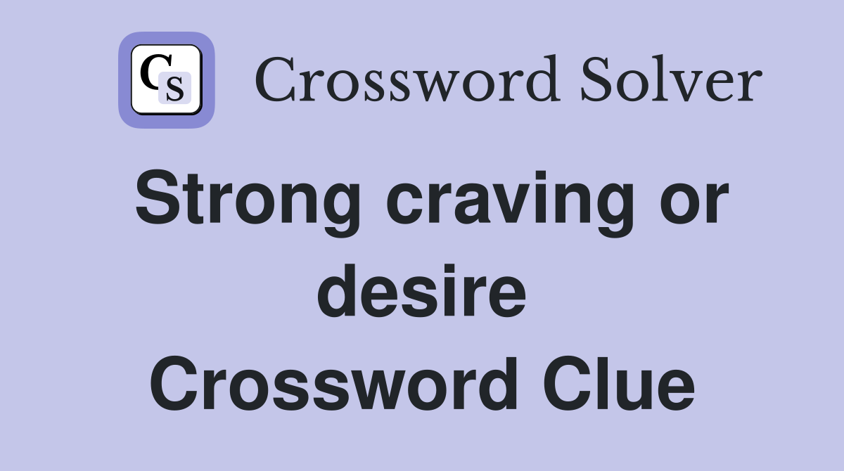Strong craving or desire Crossword Clue