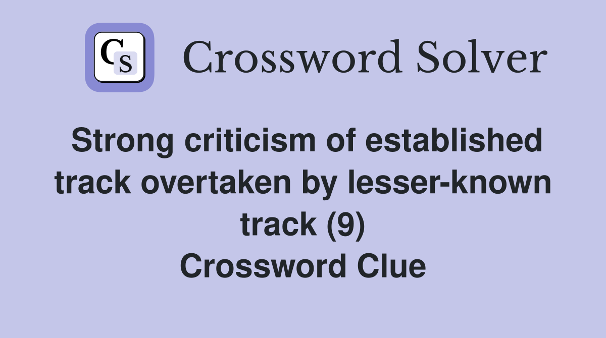 Strong criticism of established track overtaken by lesser-known track (9) Crossword Clue