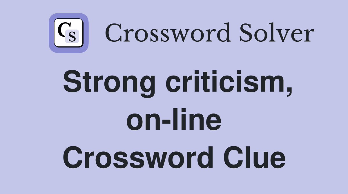Strong criticism, on-line Crossword Clue