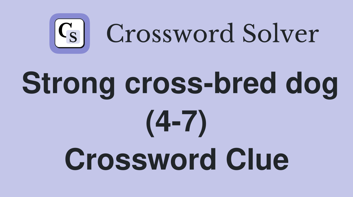 Strong cross-bred dog (4-7) Crossword Clue