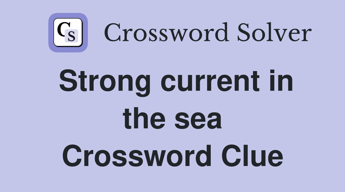 Strong current in the sea Crossword Clue