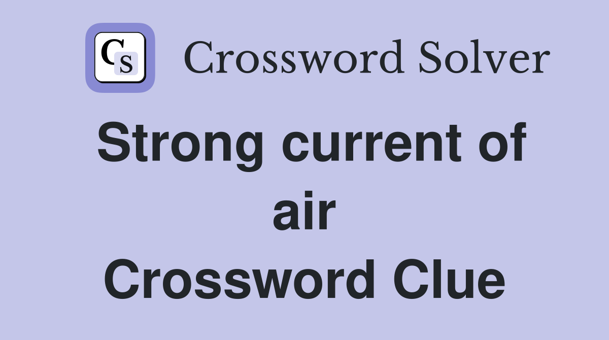 Strong current of air Crossword Clue