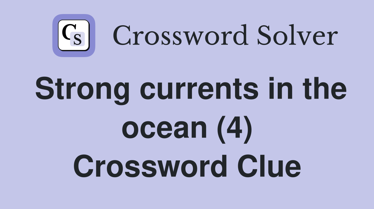 Strong currents in the ocean (4) Crossword Clue