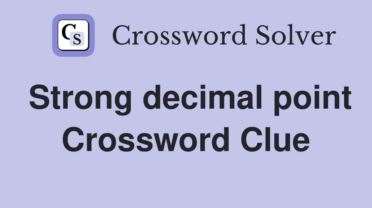 Strong decimal point Crossword Clue