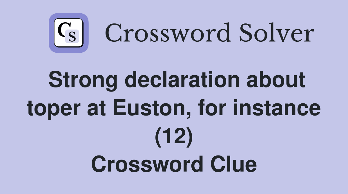 Strong declaration about toper at Euston, for instance (12) Crossword Clue