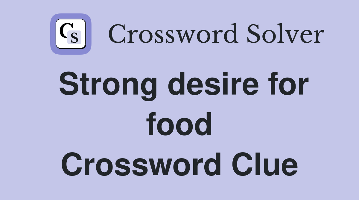 Strong desire for food Crossword Clue