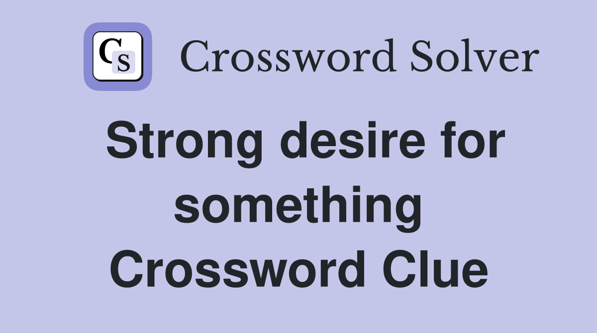 Strong desire for something Crossword Clue