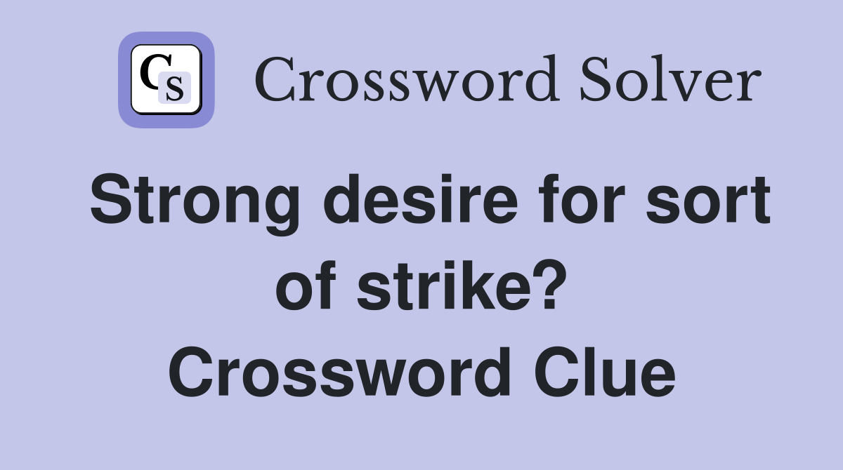 Strong desire for sort of strike? Crossword Clue