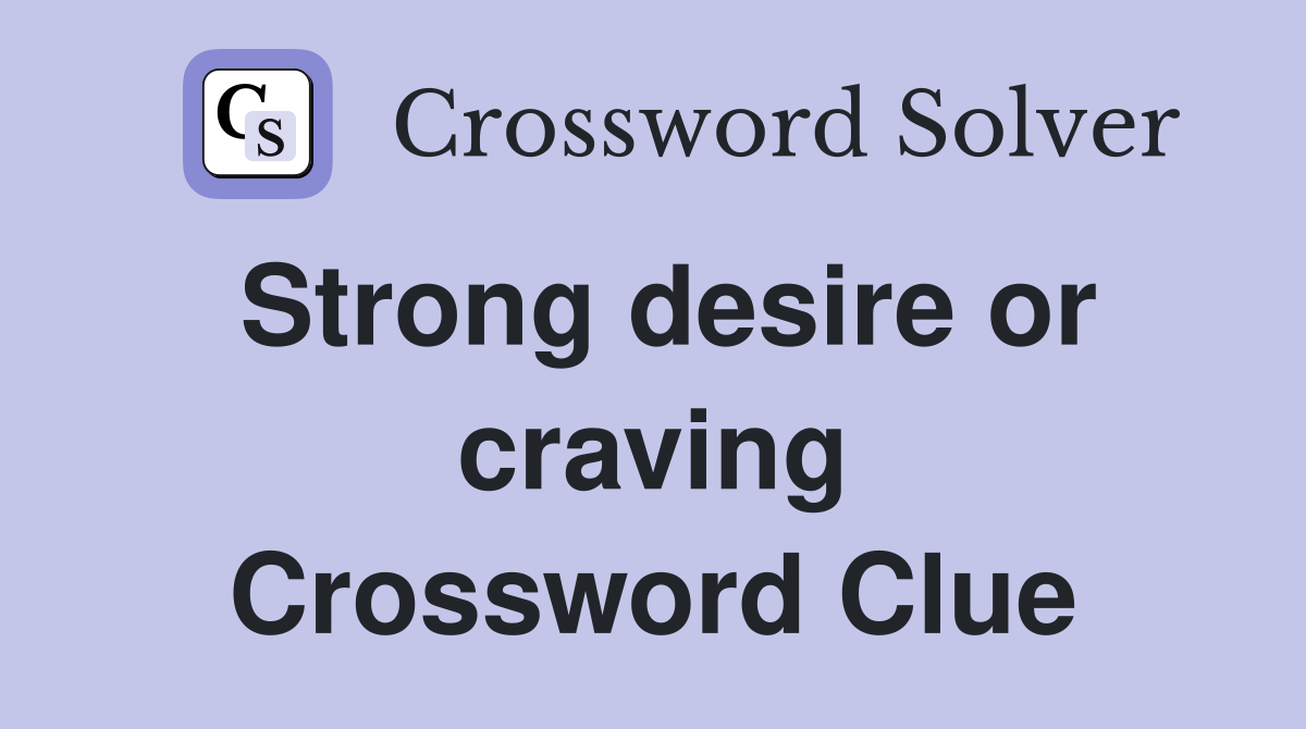 Strong desire or craving Crossword Clue