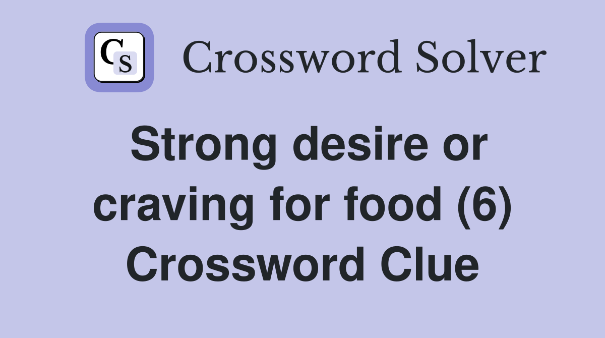 Strong desire or craving for food (6) Crossword Clue