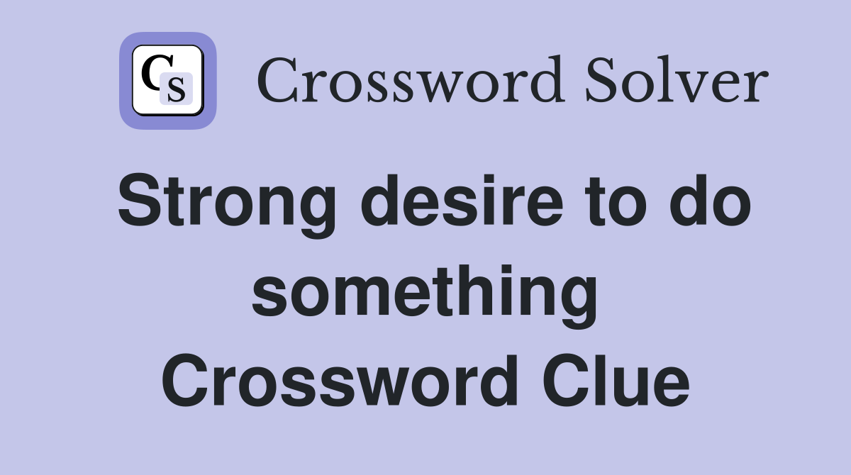 Strong desire to do something Crossword Clue
