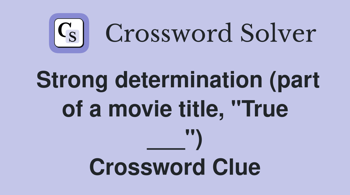 Strong determination (part of a movie title, "True ___") Crossword Clue