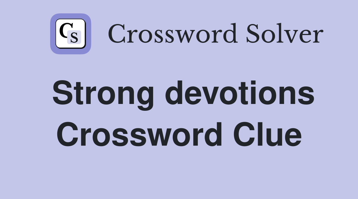 Strong devotions Crossword Clue