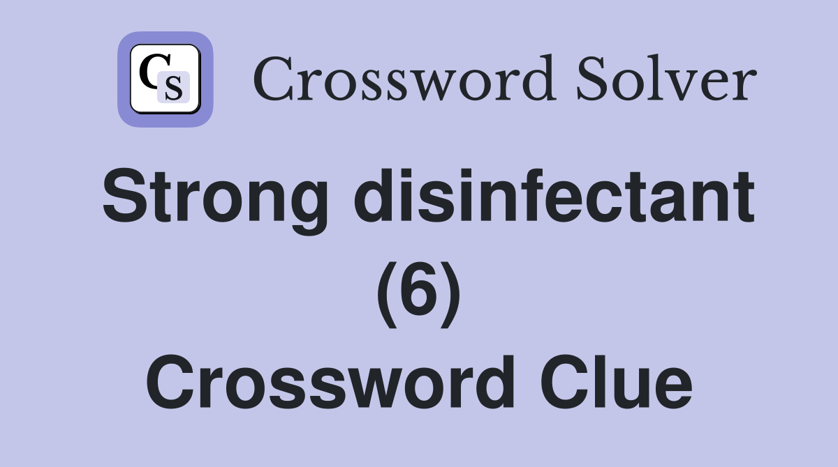 Strong disinfectant (6) Crossword Clue