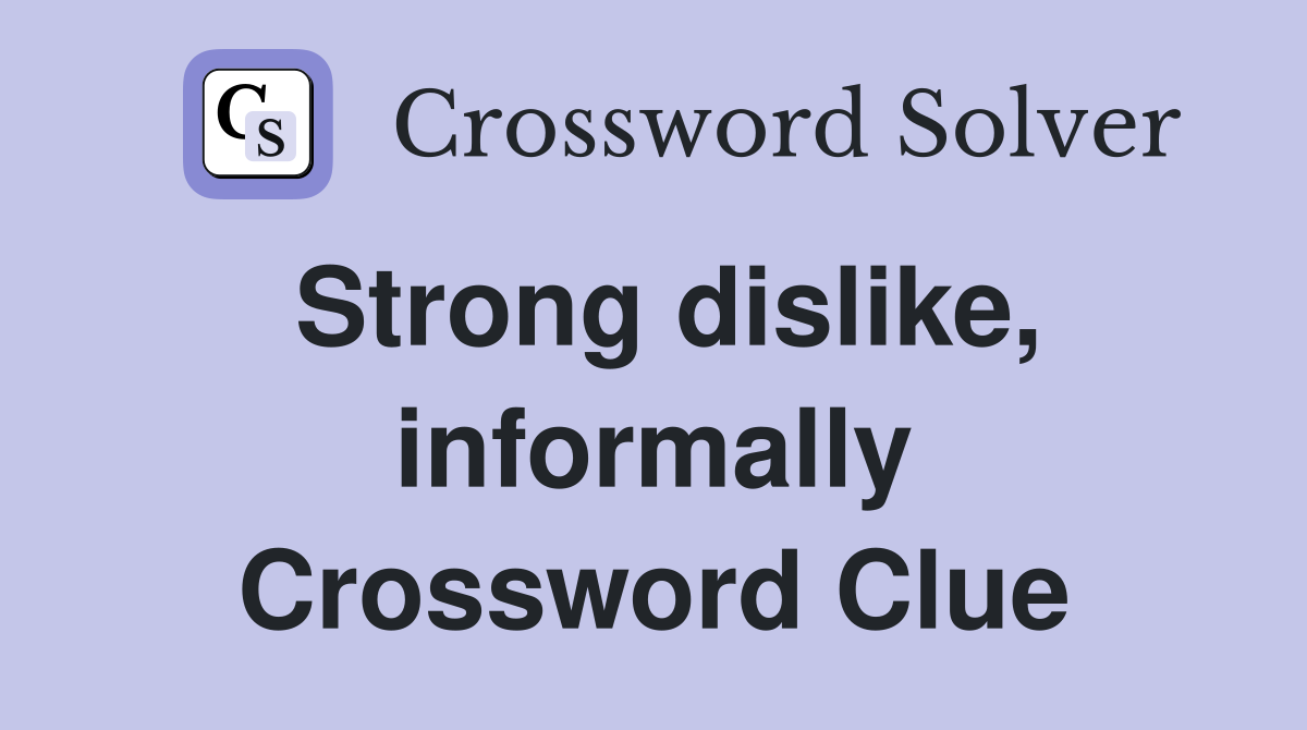 Strong dislike, informally Crossword Clue